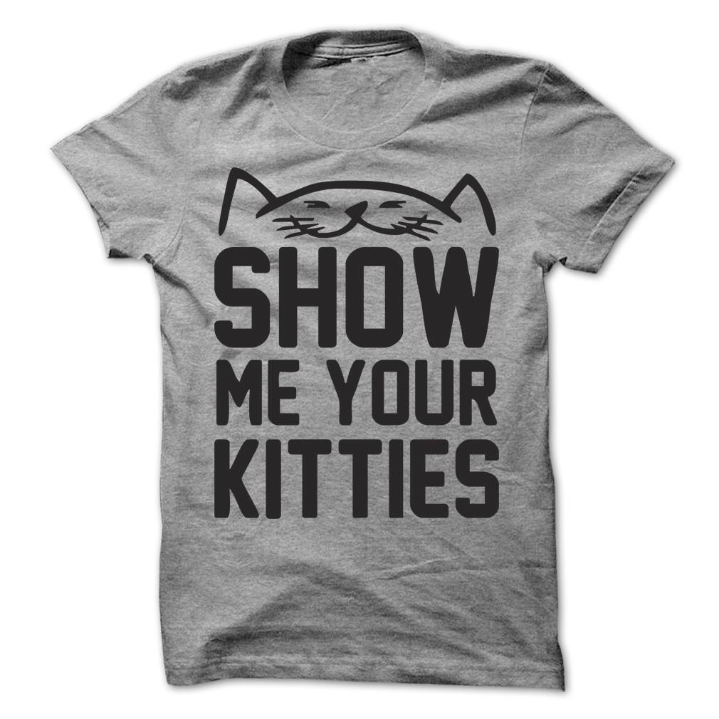Show Me Your Kitties - Cat T-Shirt